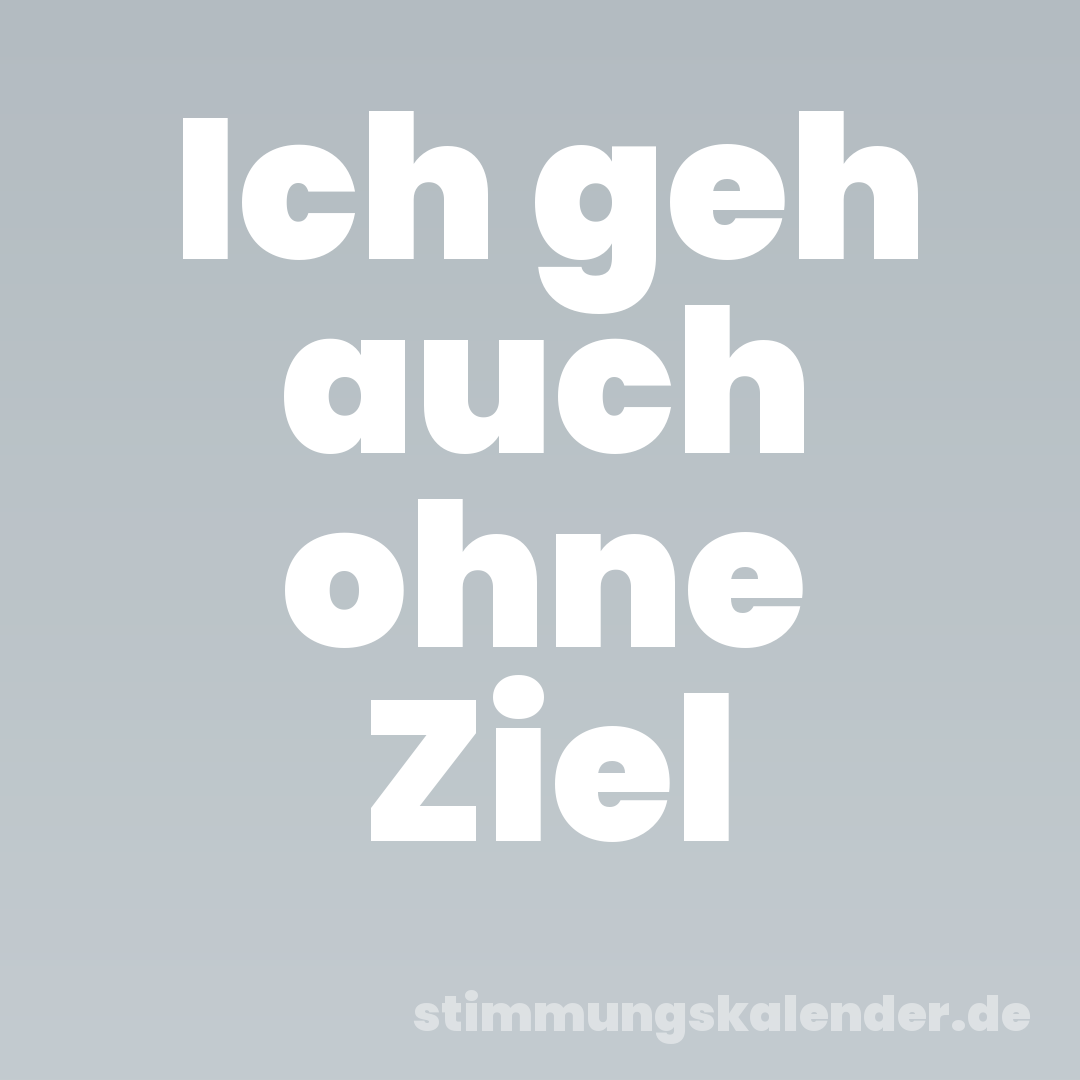 Ich geh auch ohne Ziel