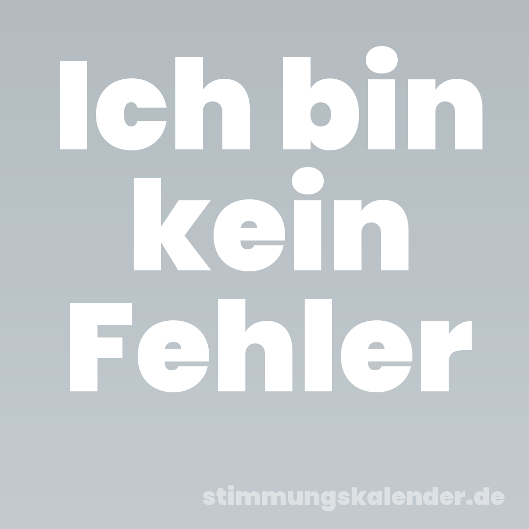 Ich bin kein Fehler