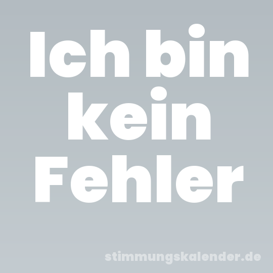 Ich bin kein Fehler