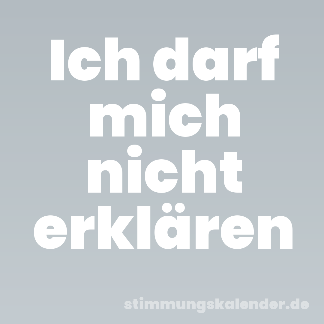 Ich darf mich nicht erklären