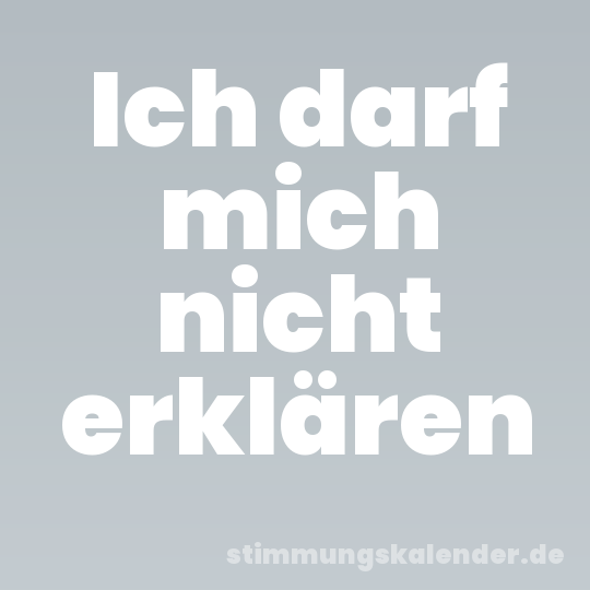 Ich darf mich nicht erklären