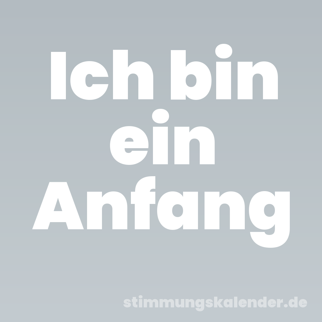 Ich bin ein Anfang