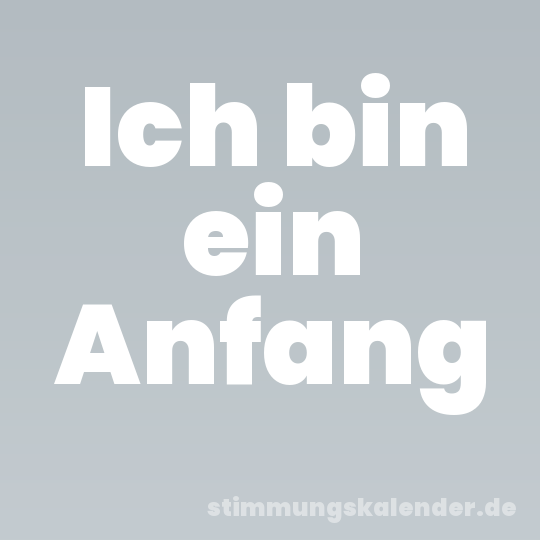 Ich bin ein Anfang