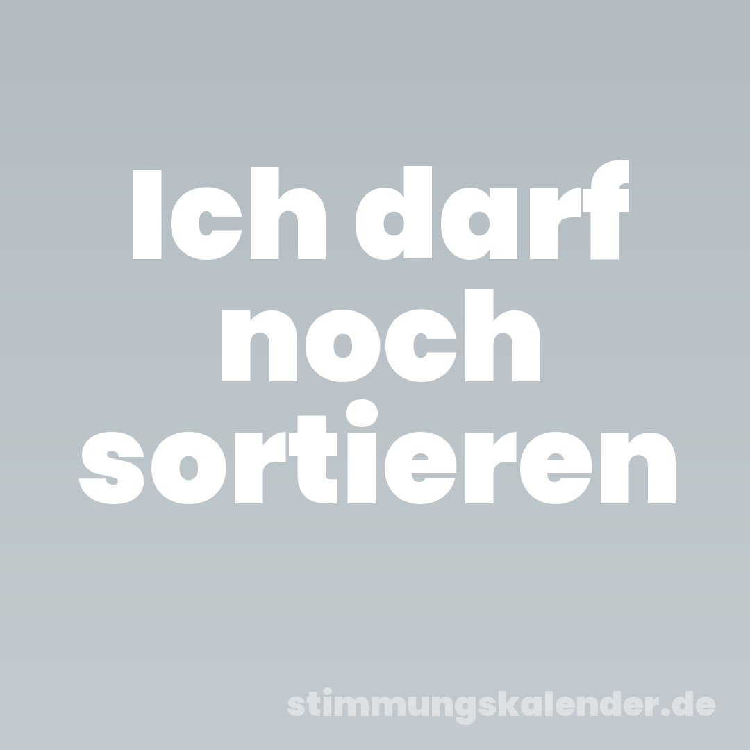 Ich darf noch sortieren
