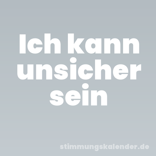 Ich kann unsicher sein