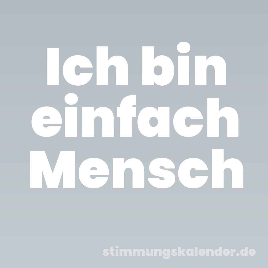 Ich bin einfach Mensch