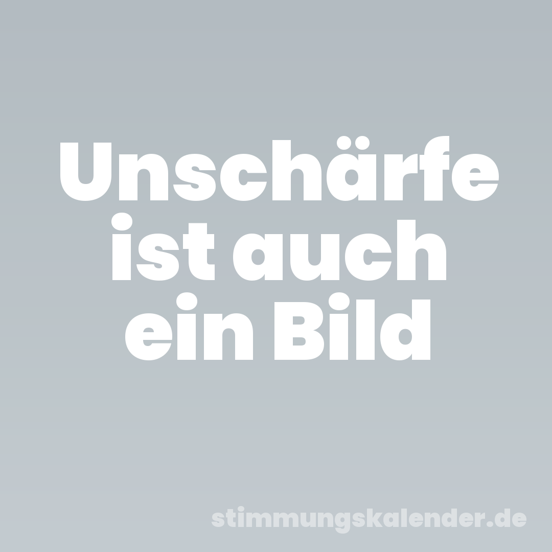 Unschärfe ist auch ein Bild