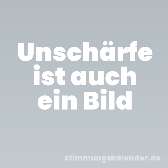 Unschärfe ist auch ein Bild