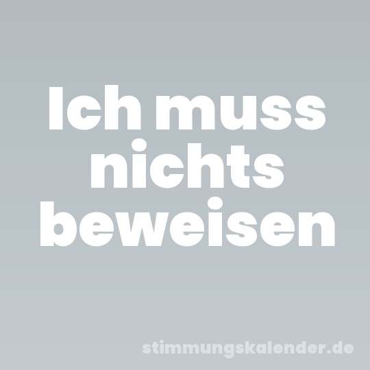 Ich muss nichts beweisen