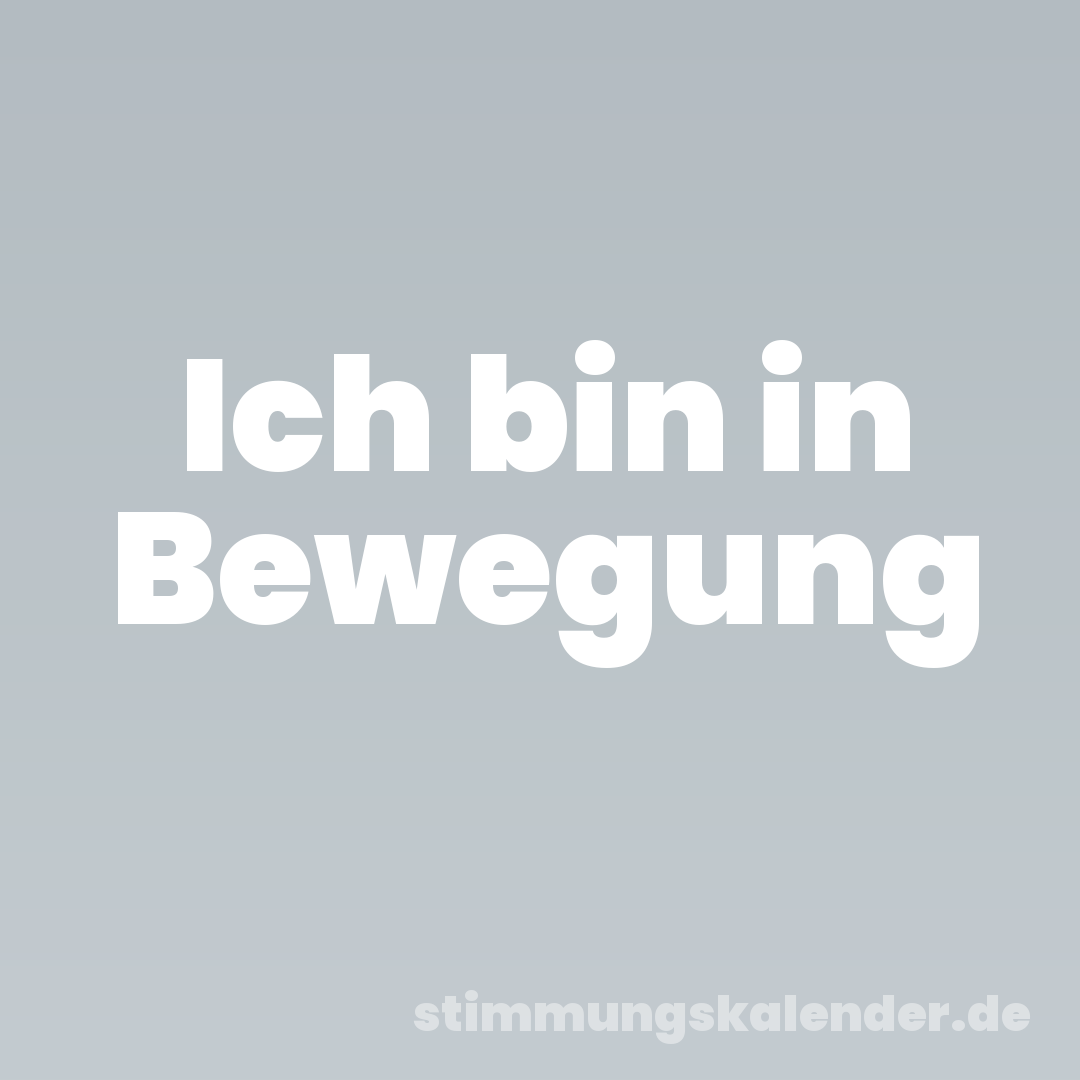 Ich bin in Bewegung