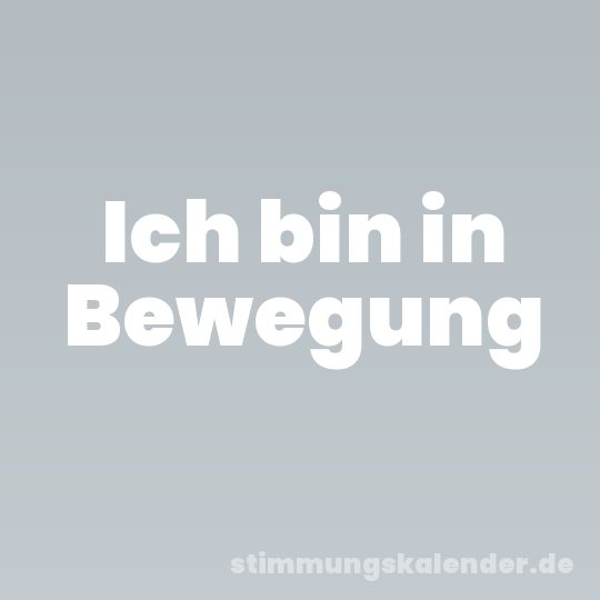 Ich bin in Bewegung