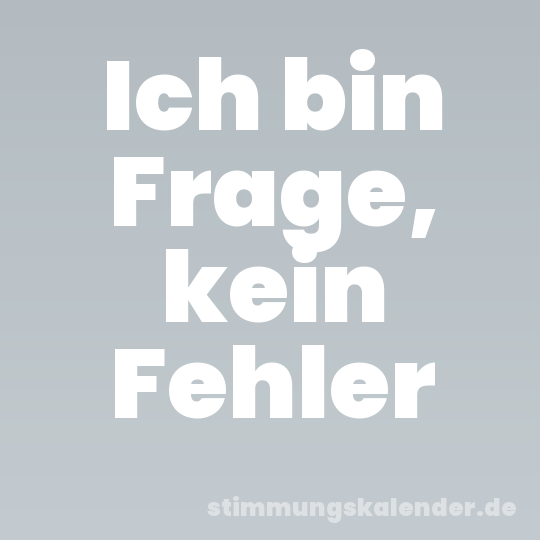 Ich bin Frage, kein Fehler