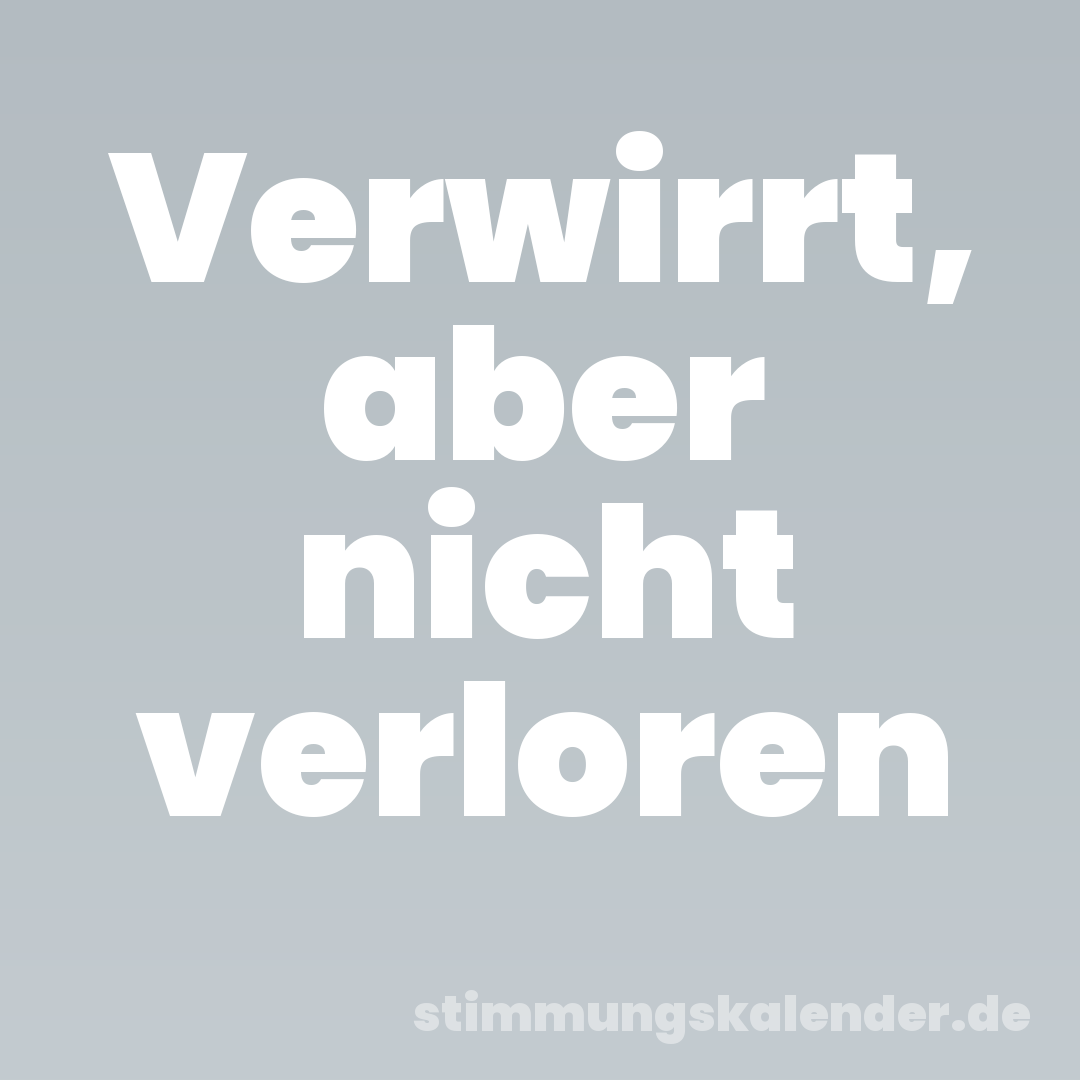 Verwirrt, aber nicht verloren