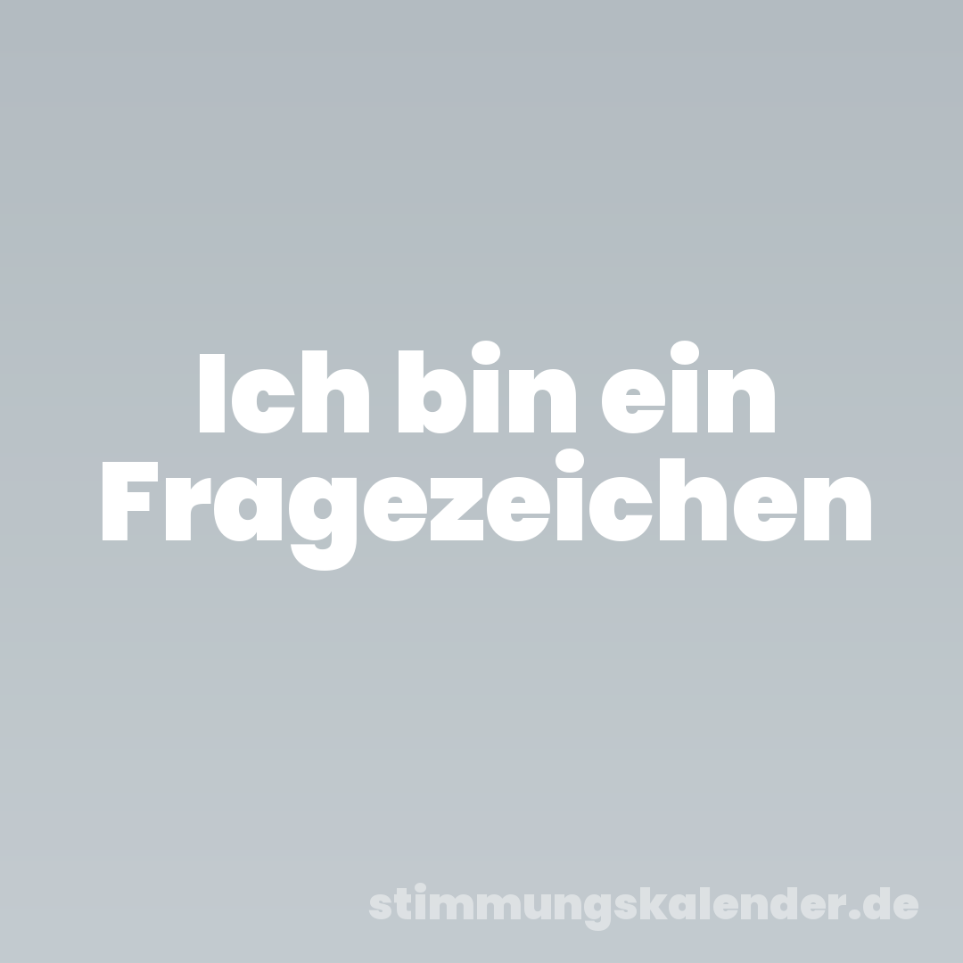 Ich bin ein Fragezeichen