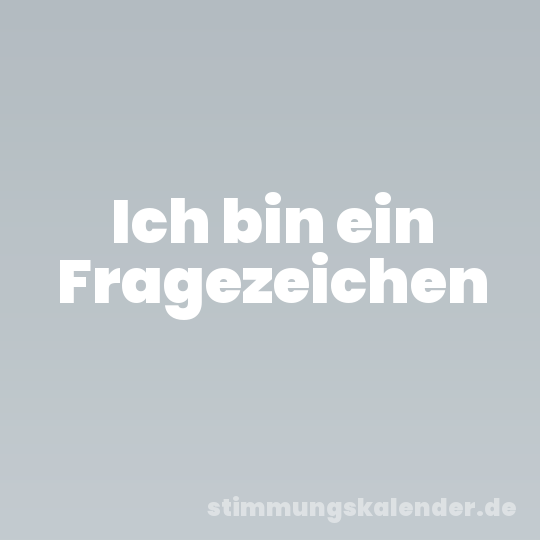 Ich bin ein Fragezeichen