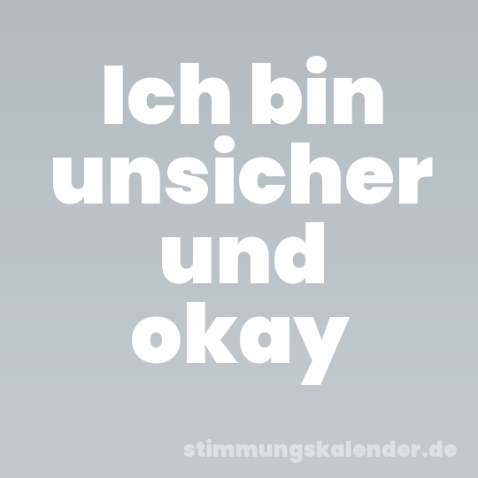 Ich bin unsicher und okay