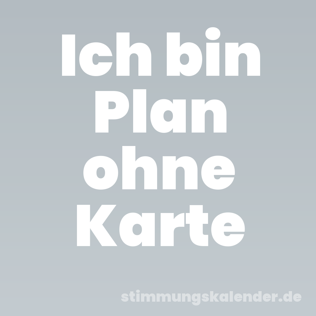 Ich bin Plan ohne Karte