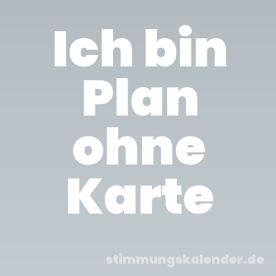 Ich bin Plan ohne Karte