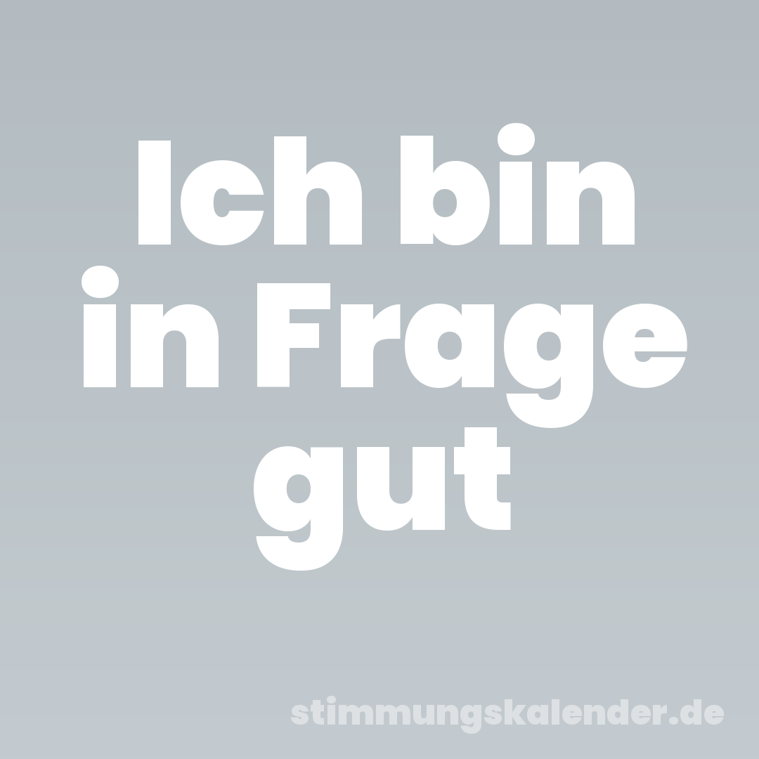 Ich bin in Frage gut