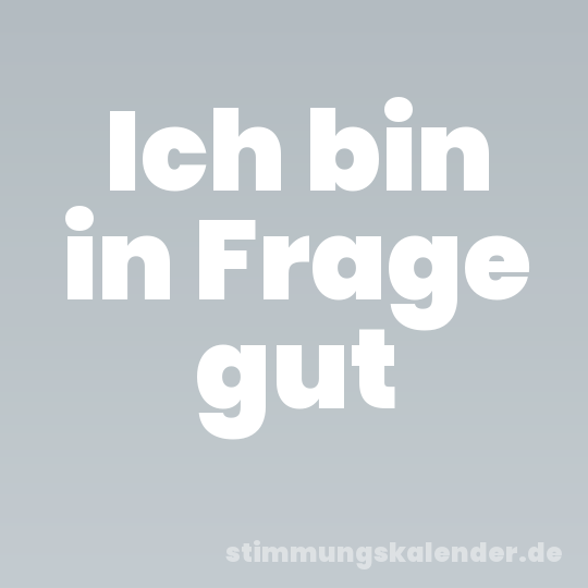 Ich bin in Frage gut