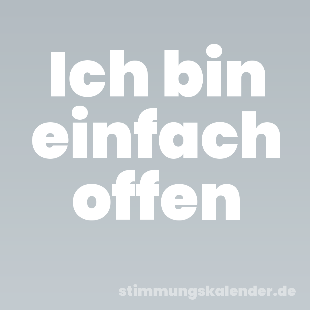 Ich bin einfach offen