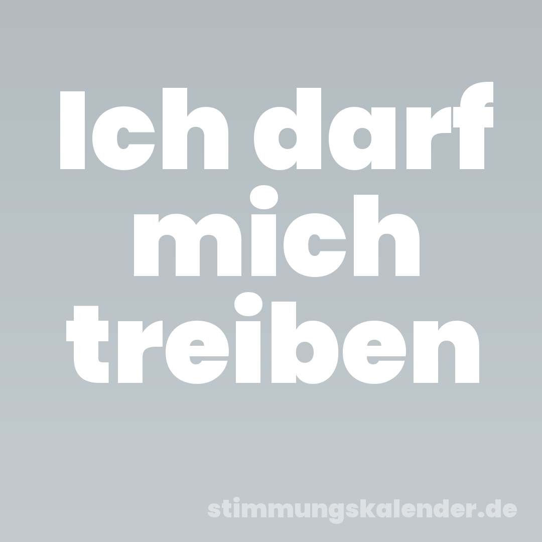 Ich darf mich treiben