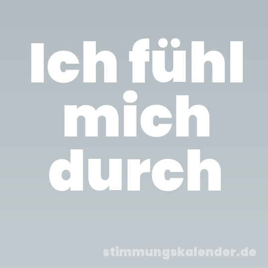 Ich fühl mich durch