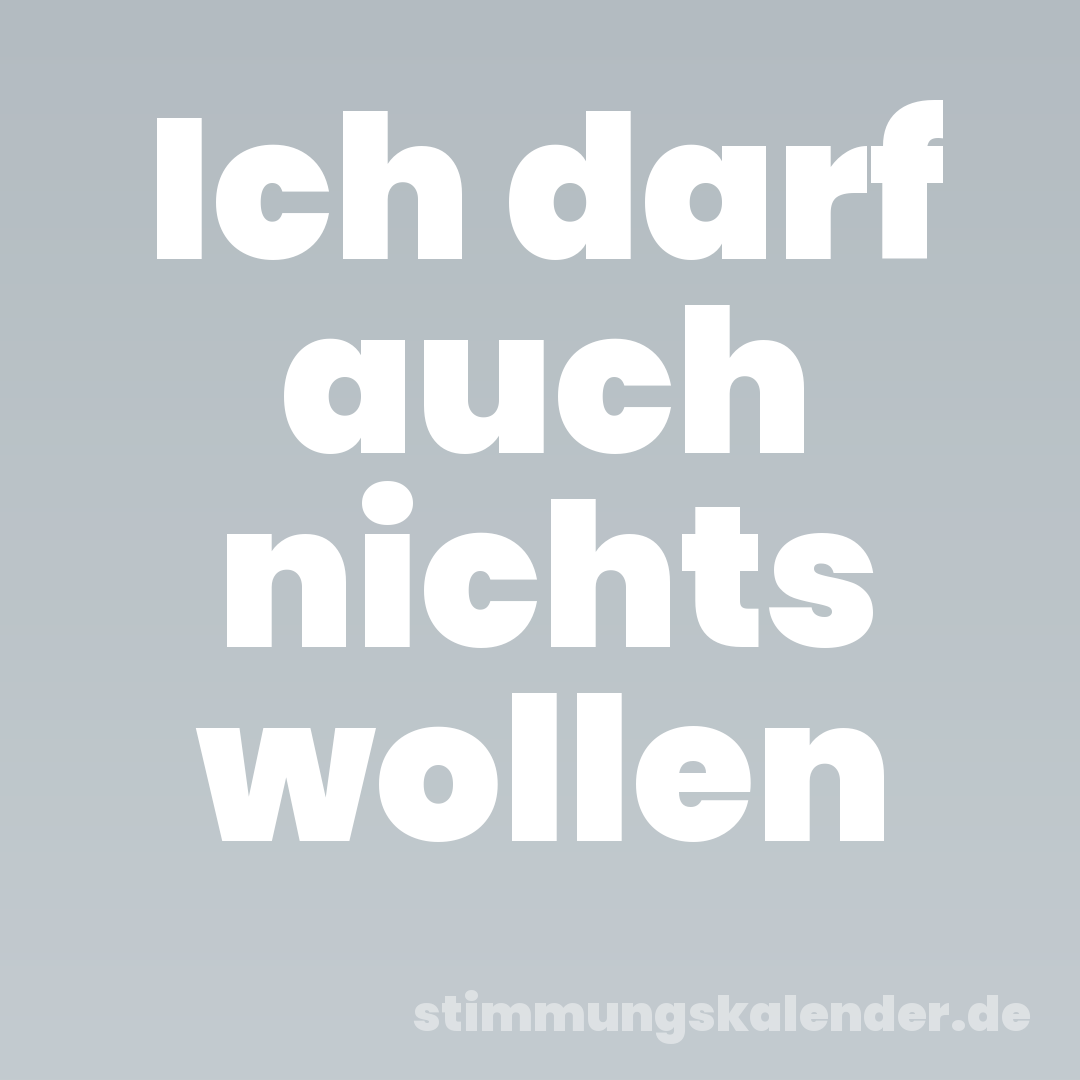 Ich darf auch nichts wollen