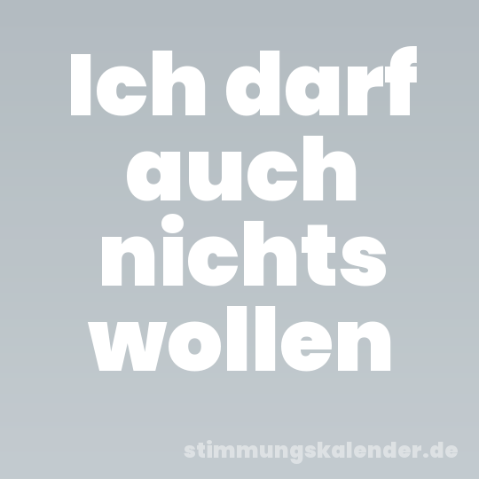 Ich darf auch nichts wollen