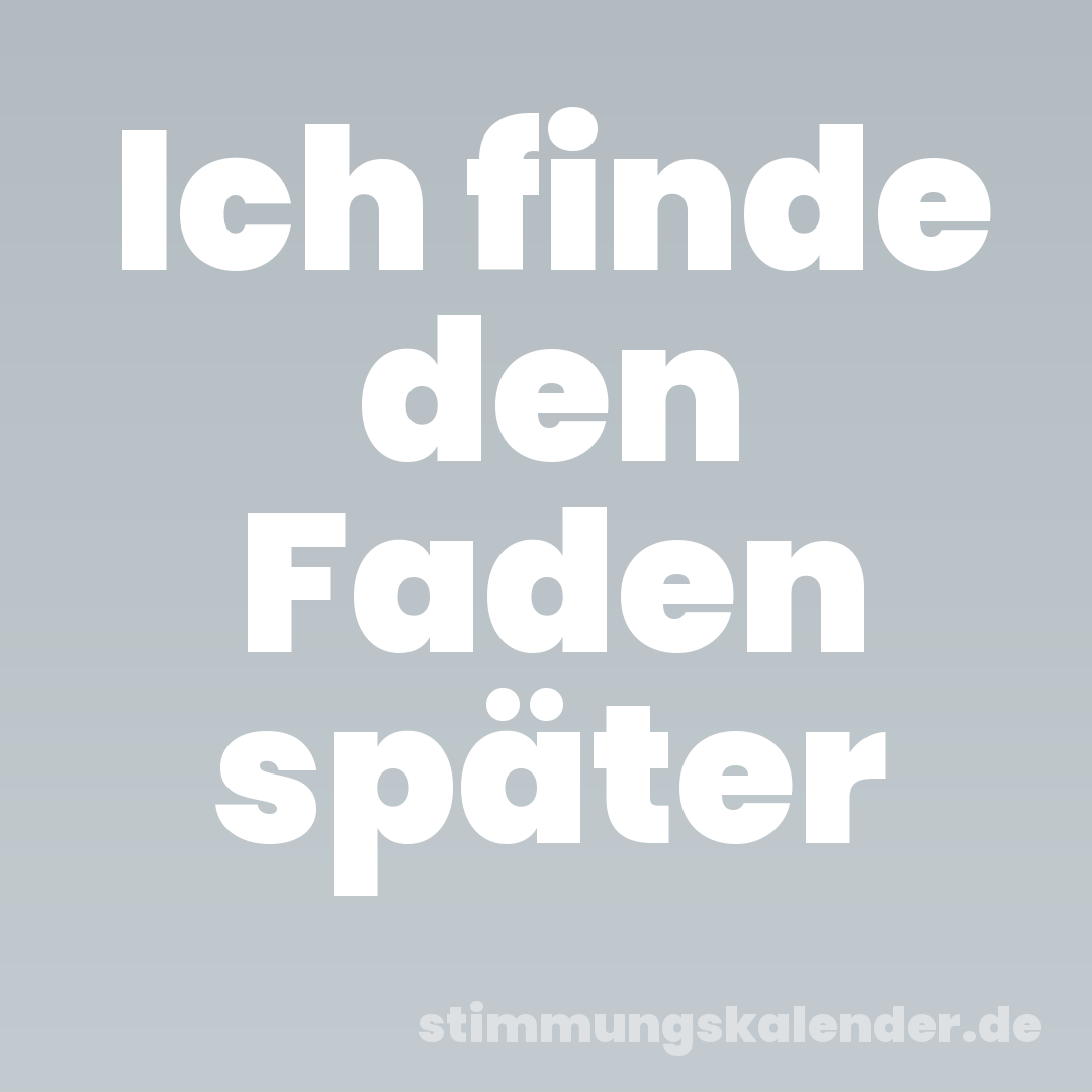 Ich finde den Faden später