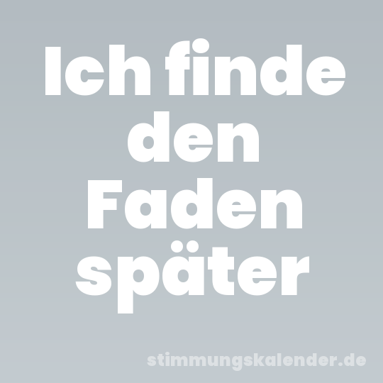 Ich finde den Faden später
