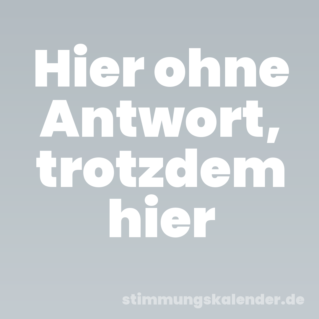 Hier ohne Antwort, trotzdem hier