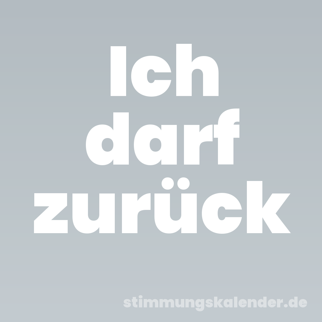 Ich darf zurück