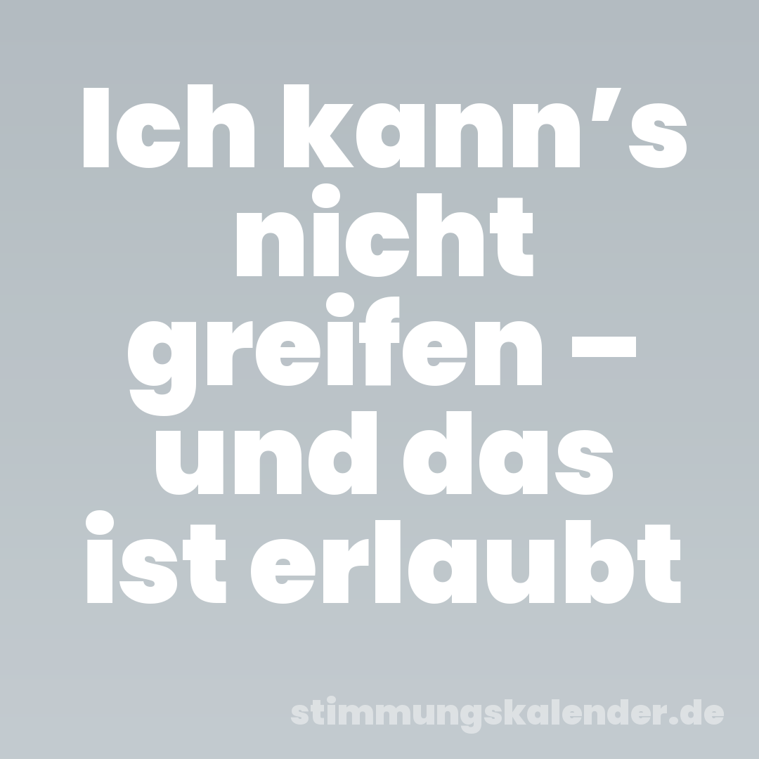 Ich kann’s nicht greifen – und das ist erlaubt