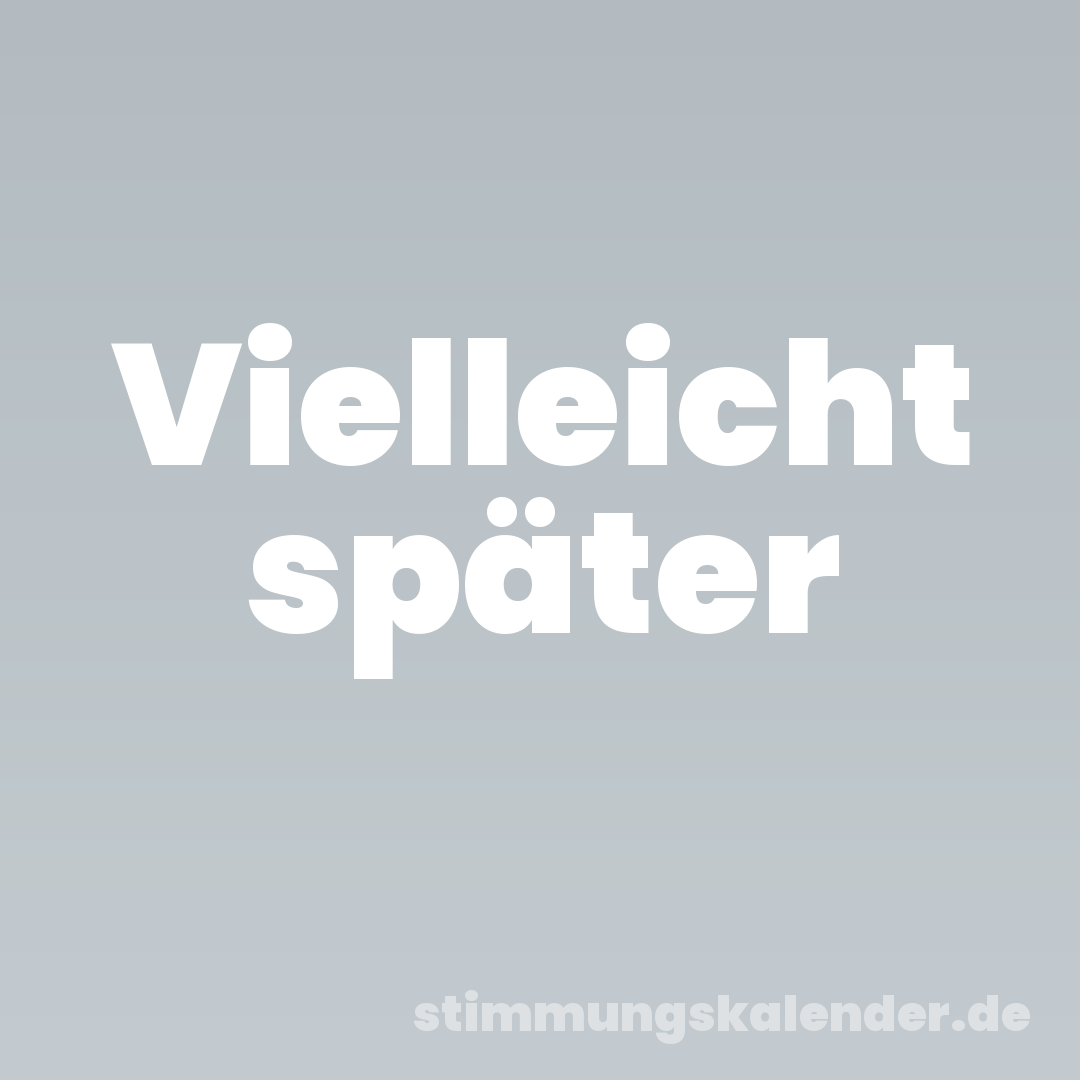 Vielleicht später