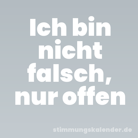 Ich bin nicht falsch, nur offen