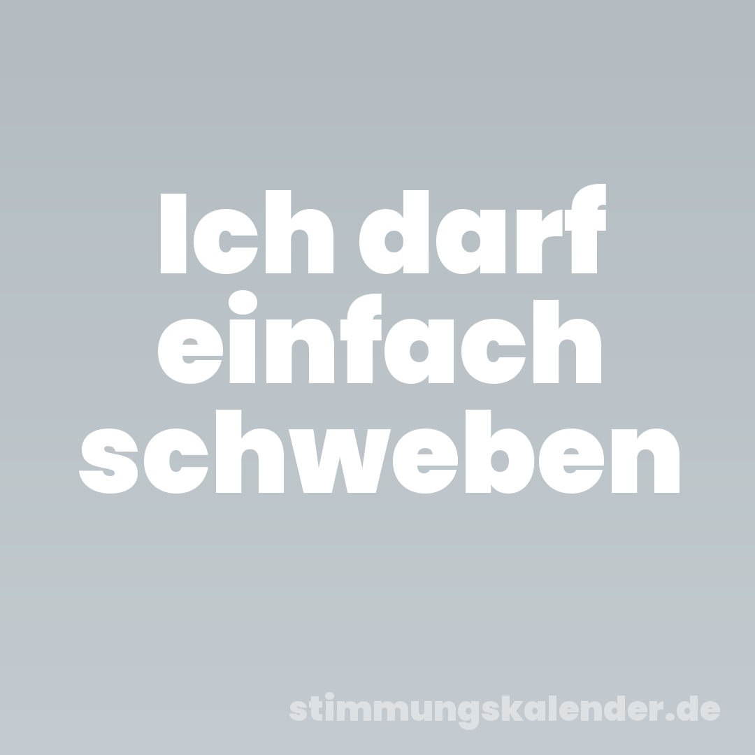 Ich darf einfach schweben