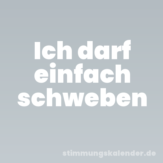 Ich darf einfach schweben