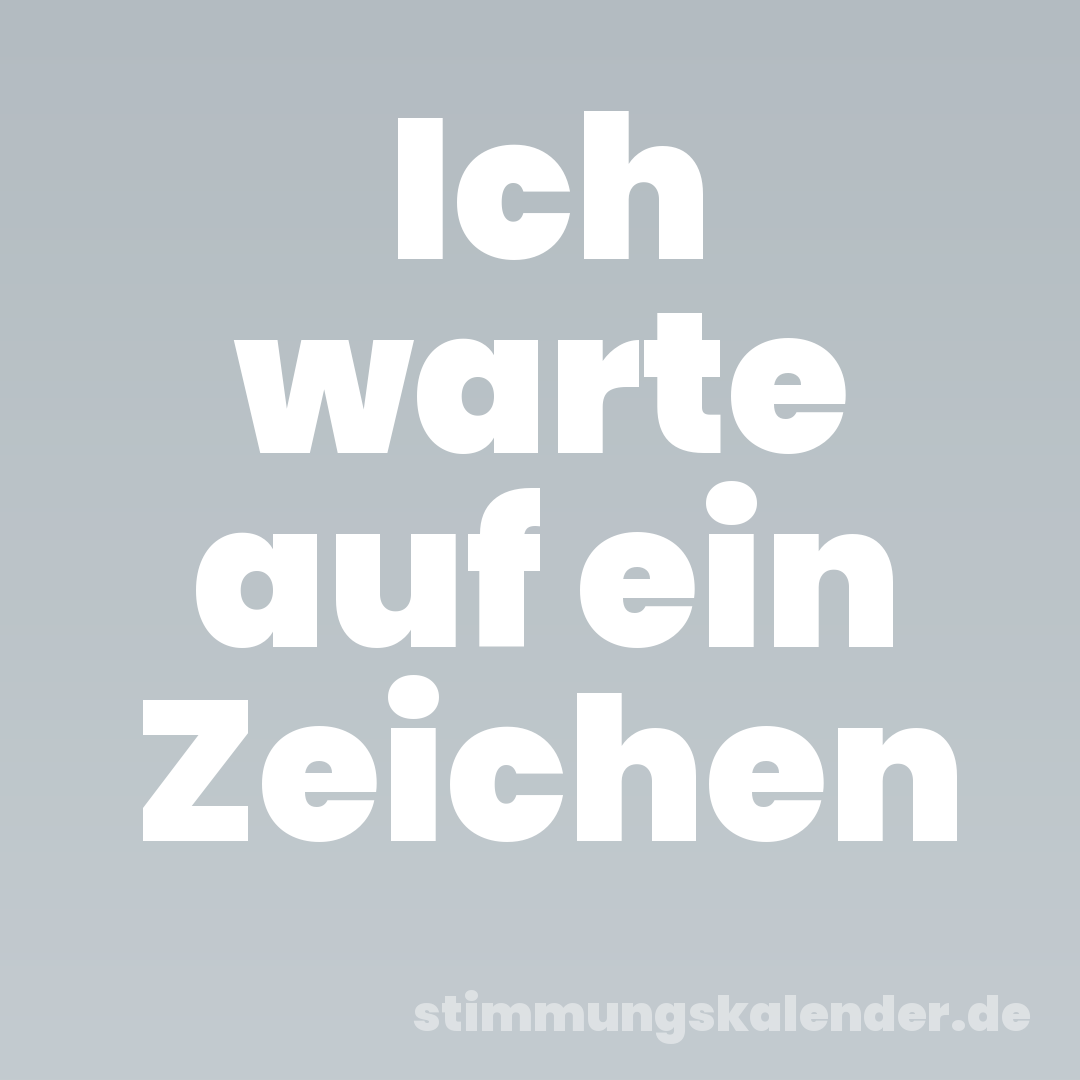 Ich warte auf ein Zeichen