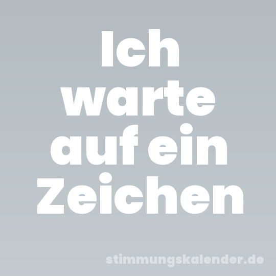 Ich warte auf ein Zeichen
