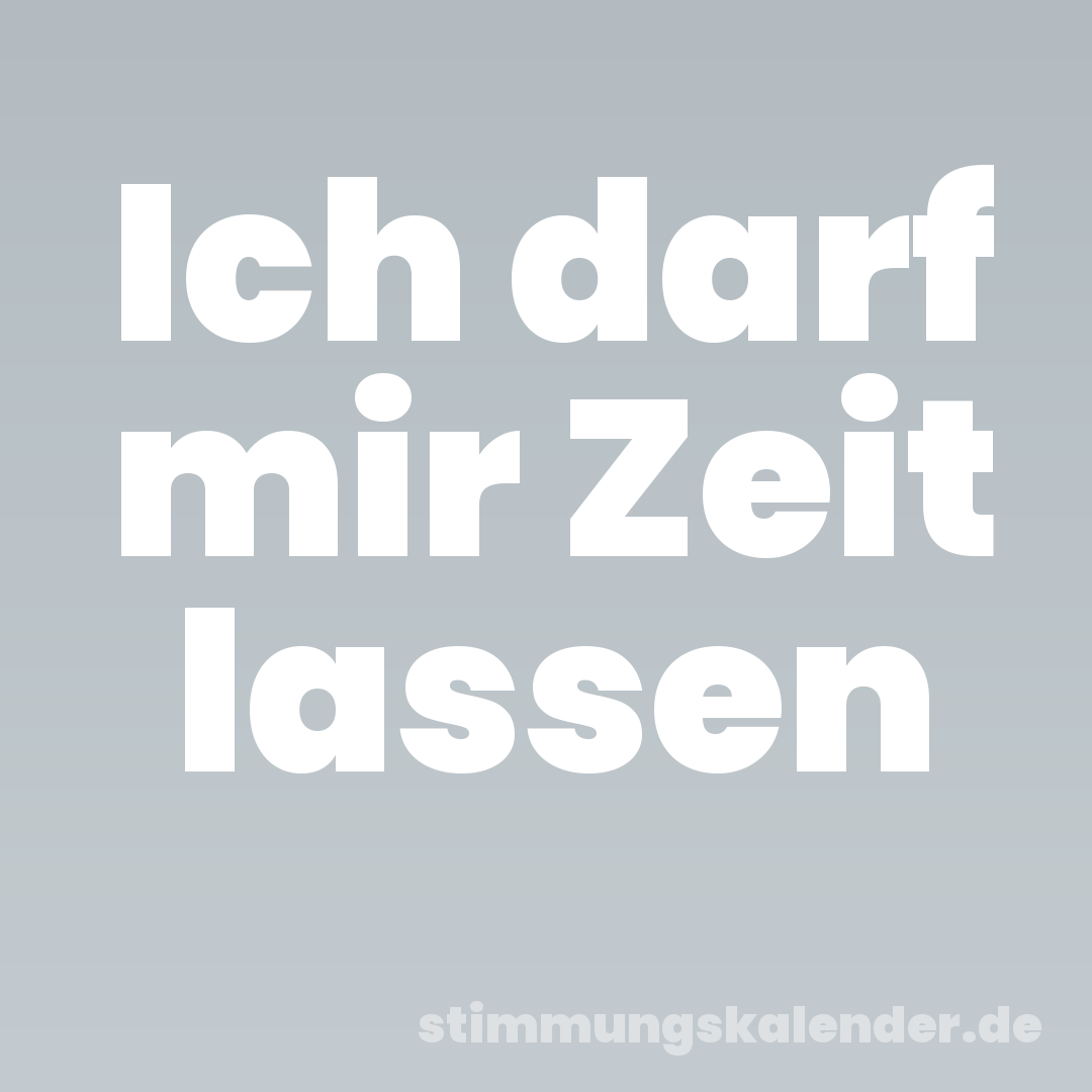 Ich darf mir Zeit lassen
