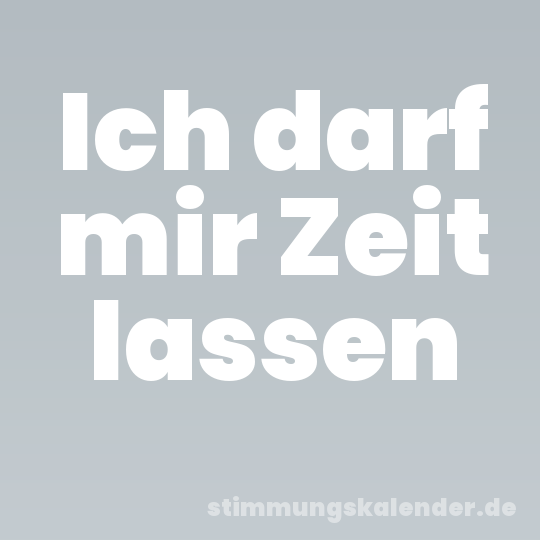 Ich darf mir Zeit lassen