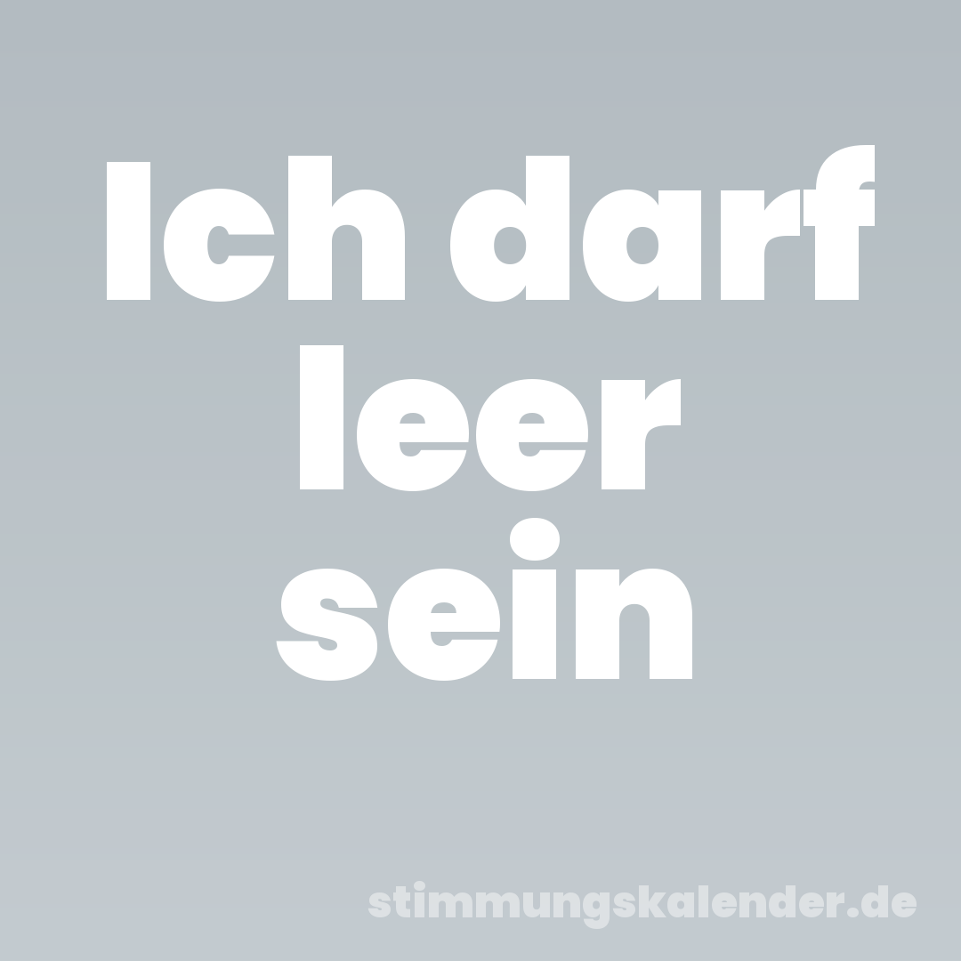 Ich darf leer sein