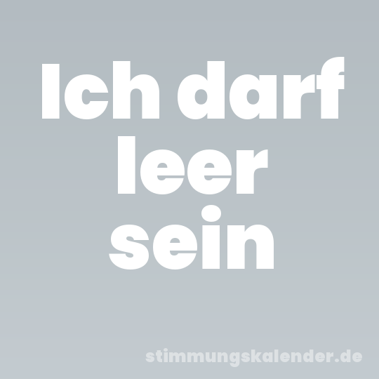 Ich darf leer sein