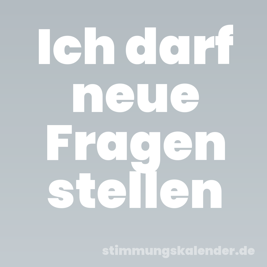 Ich darf neue Fragen stellen