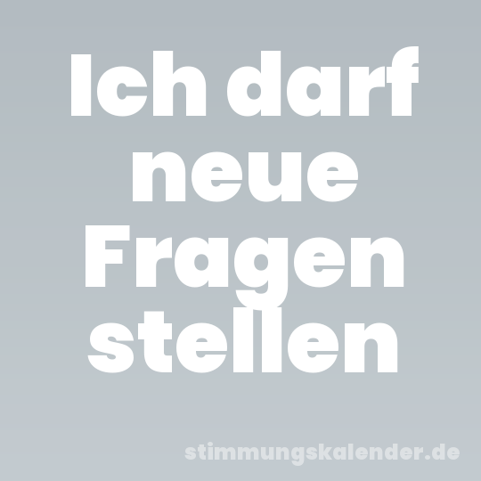 Ich darf neue Fragen stellen