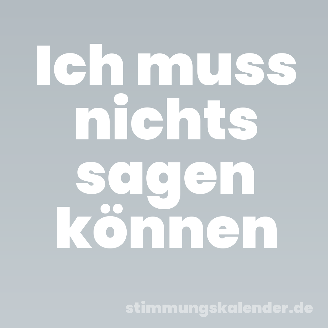 Ich muss nichts sagen können