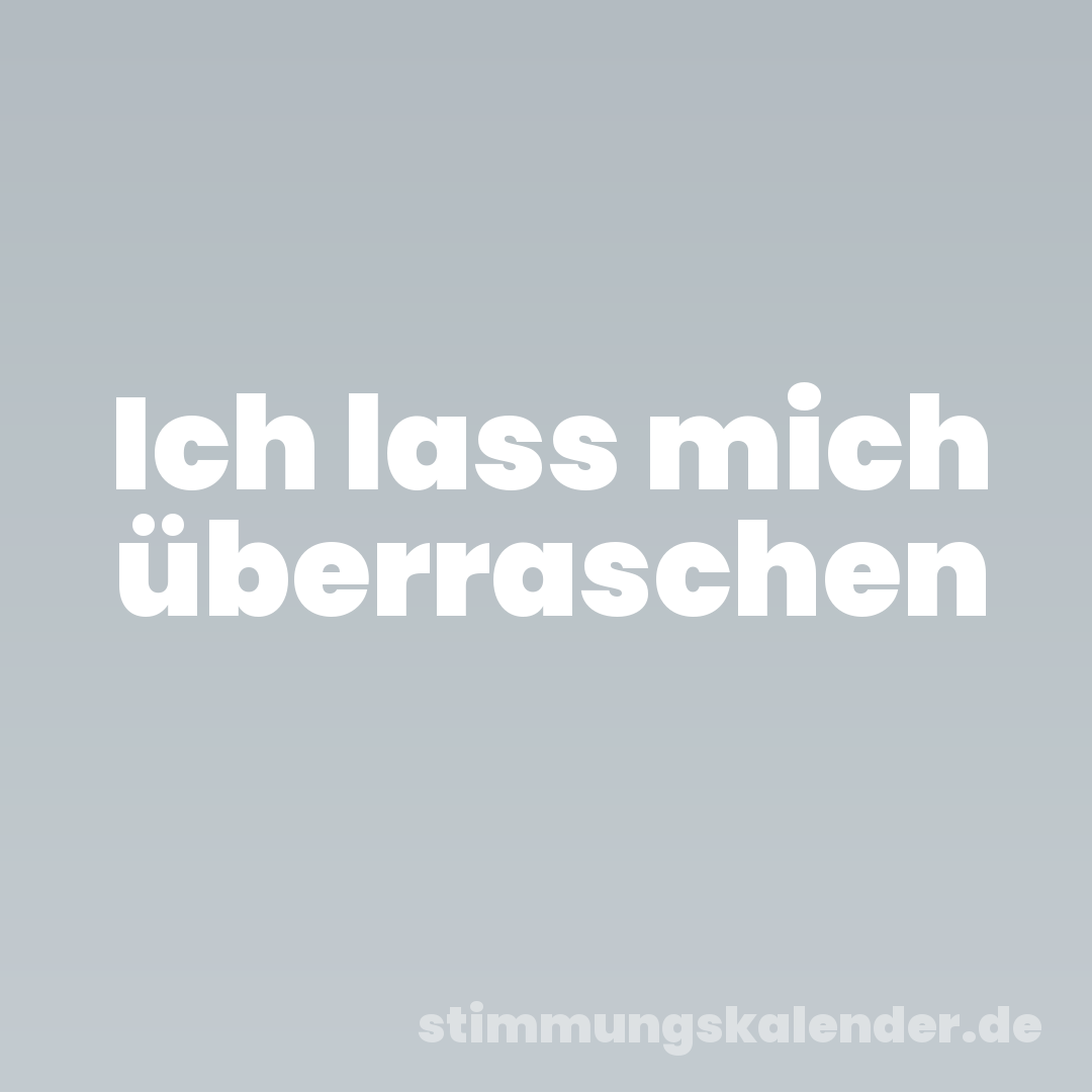 Ich lass mich überraschen