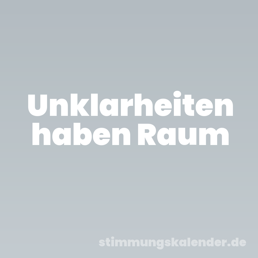 Unklarheiten haben Raum