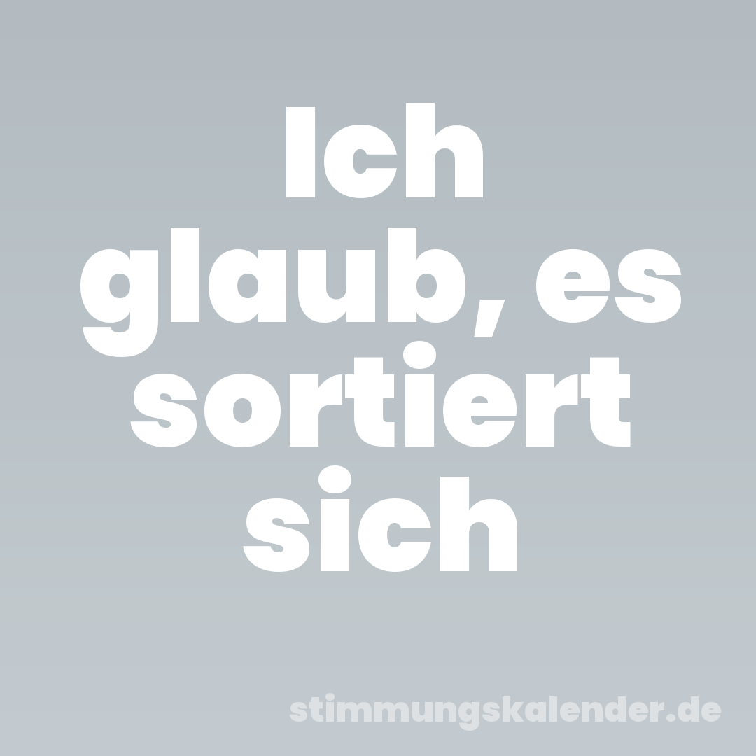 Ich glaub, es sortiert sich